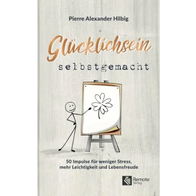 Abbildung von Glücklichsein selbstgemacht: 50 Impulse für weniger Stress, mehr Leichtigkeit und Lebensfreude