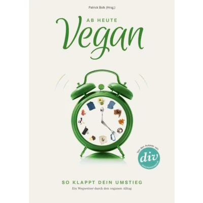 Abbildung von Ab heute vegan: So klappt dein Umstieg. Ein Wegweiser durch den veganen Alltag (Edition Kochen ohne Knochen)
