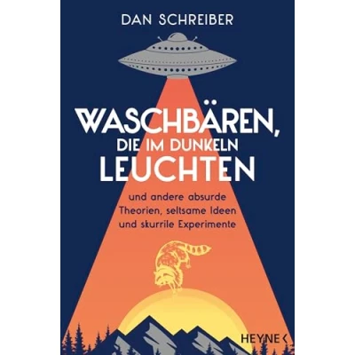 Abbildung von Waschbären, die im Dunkeln leuchten: und andere absurde Theorien, seltsame Ideen skurrile Experimente