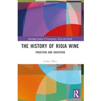 Abbildung von The History of Rioja Wine: Tradition and Invention (Routledge Studies Gastronomy, Food Drink)