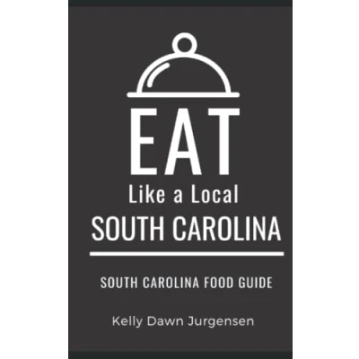 Abbildung von Eat Like a Local South Carolina: Carolina Food Guide (Eat United States, Band 19)