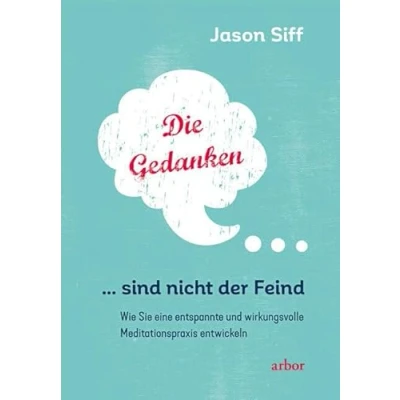 Abbildung von Die Gedanken sind nicht der Feind: Wie Sie eine entspannte und wirkungsvolle Meditationspraxis entwickeln