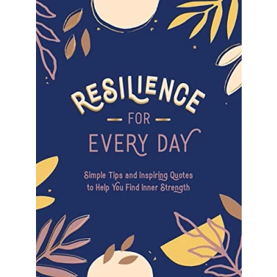 Abbildung von Resilience for Every Day: Simple Tips and Inspiring Quotes to Help You Find Inner Strength