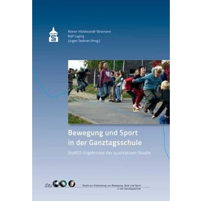 Abbildung von Bewegung und Sport in der Ganztagsschule: StuBSS: Ergebnisse Studie zur Entwicklung von Bewegung, Spiel Ganztagsschule