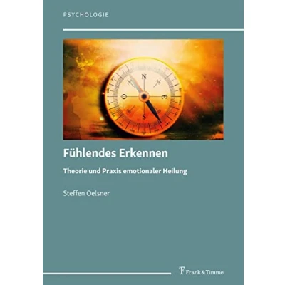 Abbildung von Fühlendes Erkennen: Theorie und Praxis emotionaler Heilung (Psychologie)