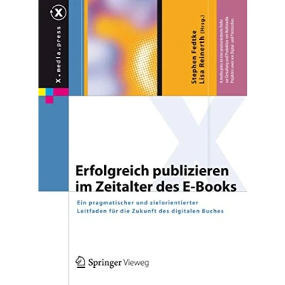 Abbildung von Erfolgreich publizieren im Zeitalter des E Books: Ein pragmatischer und zielorientierter Leitfaden für die Zukunft digitalen Buches (X.media.press)
