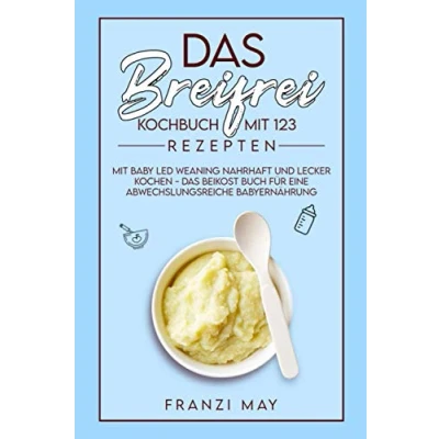 Abbildung von das breifrei Kochbuch mit 123 Rezepten Baby Led Weaning nahrhaft und lecker kochen Beikost Buch für eine abwechslungsreiche Babyernährung