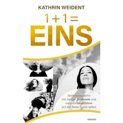 Abbildung von 1 + = EINS: Seelengespräche mit meiner Dualseele und meinem Geistführer auf der Reise zu mir selbst