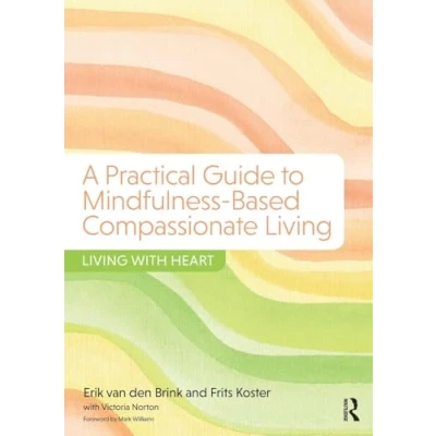 Abbildung von A Practical Guide to Mindfulness Based Compassionate Living: Living with Heart