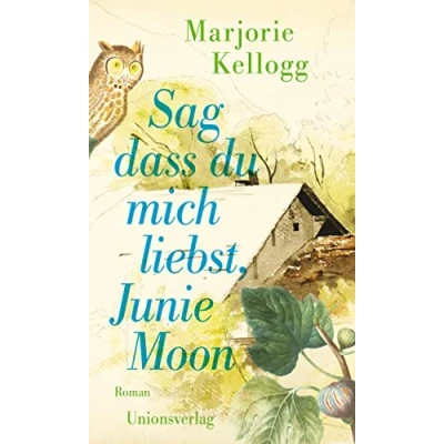 Abbildung von Sag dass du mich liebst, Junie Moon: Mit einem Vorwort von Paula Fox. Roman
