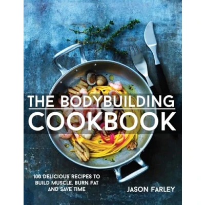 Abbildung von The Bodybuilding Cookbook: 100 Delicious Recipes To Build Muscle, Burn Fat And Save Time (The Get Shredded, Muscle &amp; Loss Cookbook Series)