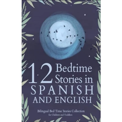 Abbildung von 12 Spanish Bedtime Stories for Kids: Short Story Books in and English Ages 3+ Bilingual Bed Time Collection Children Toddlers (Spanish Kids)
