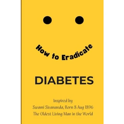 Abbildung von How to Eradicate Diabetes: Inspired by Swami Sivananda the Oldest Living Man in World (How Lifestyle Diseases, Band 1)
