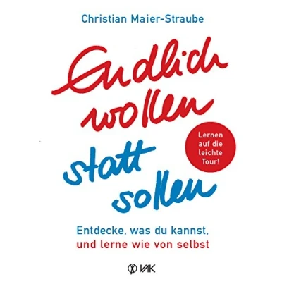 Abbildung von Endlich wollen statt sollen: Entdecke, was du kannst, und lerne wie von selbst