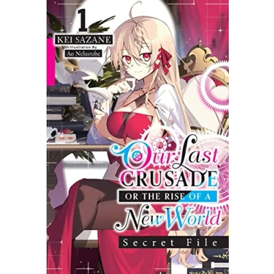 Abbildung von Our Last CRUSADE or the RISE OF a NEW World: SECRET File, Vol. 1 (light novel) (LAST WORLD FILE NOVEL SC)