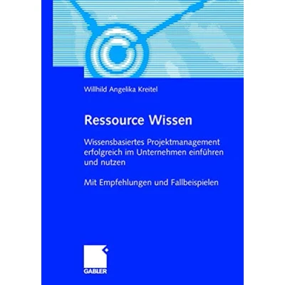 Abbildung von Ressource Wissen: Wissensbasiertes Projektmanagement Erfolgreich im Unternehmen Einfhren und nutzen Mit Empfehlungen Fallbeispielen (German ...