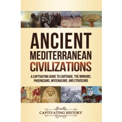 Abbildung von Ancient Mediterranean Civilizations: A Captivating Guide to Carthage, the Minoans, Phoenicians, Mycenaeans, and Etruscans (Exploring History)
