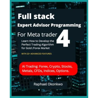 Abbildung von Full stack Expert Advisor Programming FOR Meta trader 4: LEARN HOW TO DEVELOP THE PERFECT TRADING ALGORITHM GOLD /FOREX MARKETS