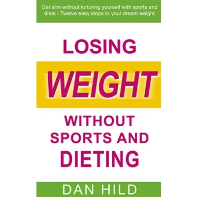 Abbildung von Losing weight without sports and dieting: Get slim torturing yourself with diets Twelve easy steps to your dream