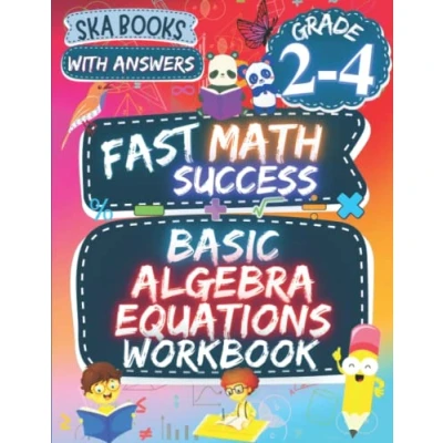 Abbildung von Fast Math Success: Basic Algebra Equations Workbook Grade 2 4: Solving of Addition, Subtraction, Multiplication and Division with Answers