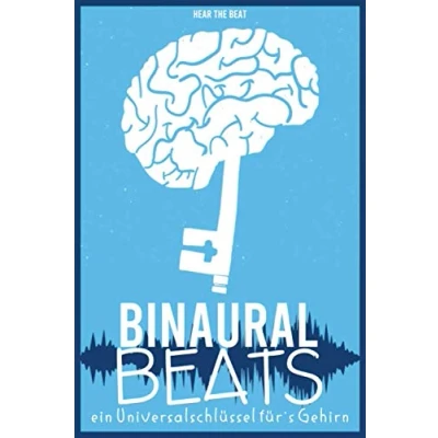 Abbildung von Binaural Beats Ein Universalschlüssel für&#039;s Gehirn: Erwecke dein volles Potenzial Finde innere Ruhe und Harmonie Besser Lernen &amp; Schlafen durch binaurale Töne