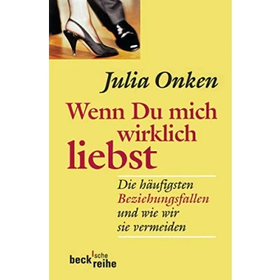 Abbildung von Wenn du mich wirklich liebst: Die häufigsten Beziehungsfallen und wie wir sie vermeiden (Beck&#039;sche Reihe)