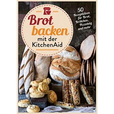 Abbildung von Brot backen Mit der KitchenAid: 50 Rezeptideen für Brot, Brötchen, Pizzateig und mehr. Rezepte Vollkornbrot, Sauerteig, Baguette, Ciabatta, Körnerbrötchen, Brezel Bagel. ohne Hefe