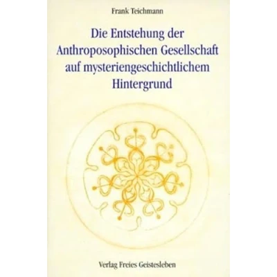 Abbildung von Die Entstehung der Anthroposophischen Gesellschaft auf mysteriengeschichtlichem Hintergrund