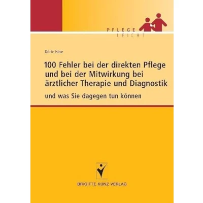 Abbildung von 100 Fehler bei der direkten Pflege und Mitwirkung ärztlicher Therapie Diagnostik: was Sie dagegen tun können