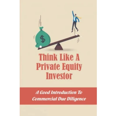 Abbildung von Think Like A Private Equity Investor: Good Introduction To Commercial Due Diligence