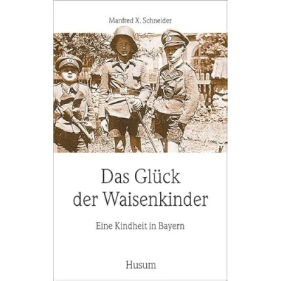 Abbildung von Das Glück der Waisenkinder. Eine Kindheit in Bayern. (Husum Taschenbuch)