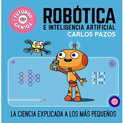 Abbildung von Robótica e inteligencia artificial (Futuros Genios 5): La ciencia explicada a los más pequeños (Pequeños curiosos, Band 5)