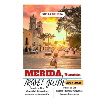 Abbildung von MERIDA, YUCATÁN TRAVEL GUIDE 2024 2025 (ULTIMATE BUDGET FRIENDLY COMPANION)