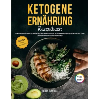 Abbildung von Ketogene Ernährung Rezeptbuch: Leckere Rezepte für optimales Leben und einen erfolgreichen Lebensstil , Fett verbrennen leicht gemacht, inklusive eines 7 Tage Ernährungsplans