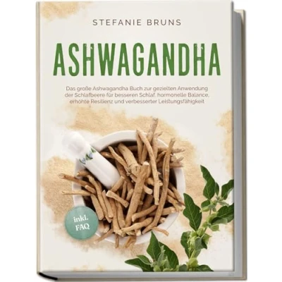 Abbildung von Ashwagandha Das große Buch zur gezielten Anwendung der Schlafbeere für besseren Schlaf, hormonelle Balance, erhöhte Resilienz und verbesserter Leistungsfähigkeit inkl. FAQ