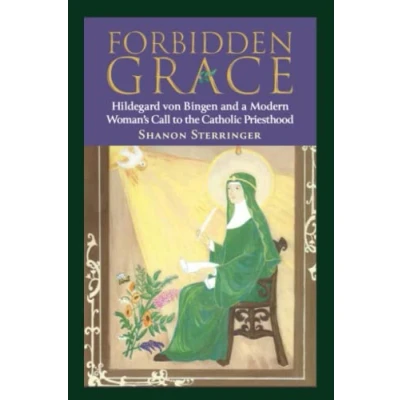 Abbildung von Forbidden Grace: Hildegard of Bingen and a Modern Women&#039;s Call to the Catholic Priesthood