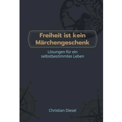 Abbildung von Freiheit ist kein Märchengeschenk: Lösungen für ein selbstbestimmtes Leben