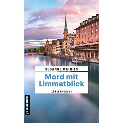 Abbildung von Mord mit Limmatblick: Zürich Krimi (Kriminalromane im GMEINER Verlag) (Krimi Autorin Cressida Kandel)