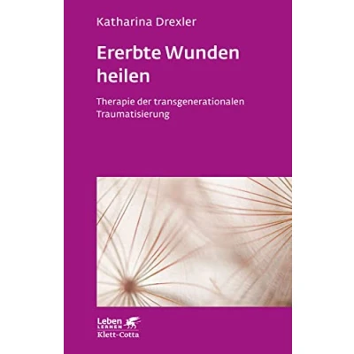 Abbildung von Ererbte Wunden heilen (Leben Lernen, Bd. 296): Therapie der transgenerationalen Traumatisierung