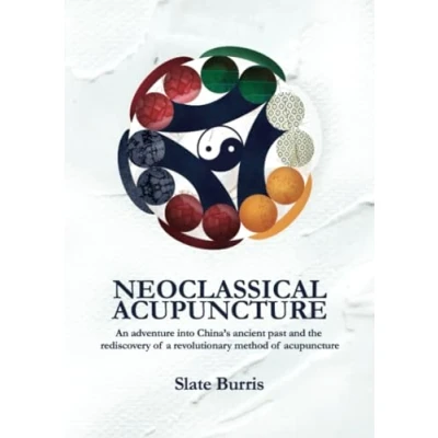 Abbildung von Neoclassical Acupuncture: An adventure into China’s ancient past and the rediscovery of a revolutionary method acupuncture