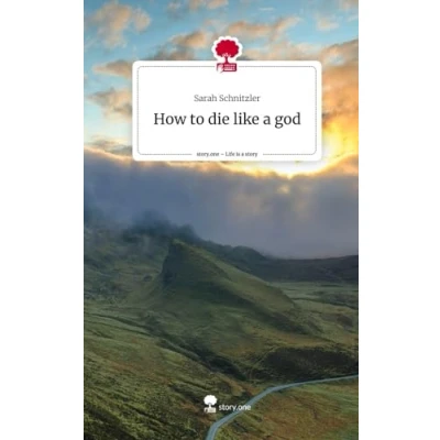 Abbildung von How to die like a god. Life is Story story.one