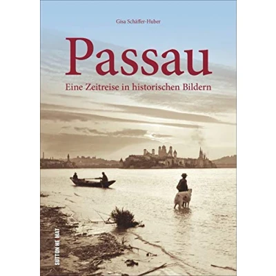 Abbildung von Passau. Eine Zeitreise in historischen Bildern. Rund 160 zumeist unveröffentlichte historische Aufnahmen wecken Erinnerungen an das alte (Sutton Archivbilder)