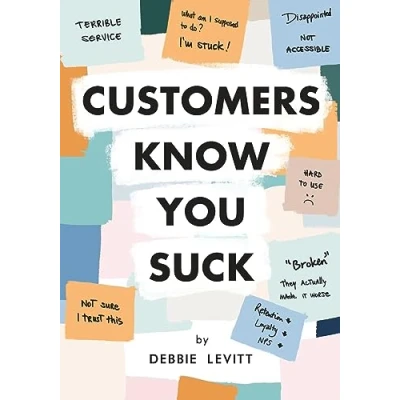 Abbildung von Customers Know You Suck: Actionable CX Strategies to Better Understand, Attract, and Retain