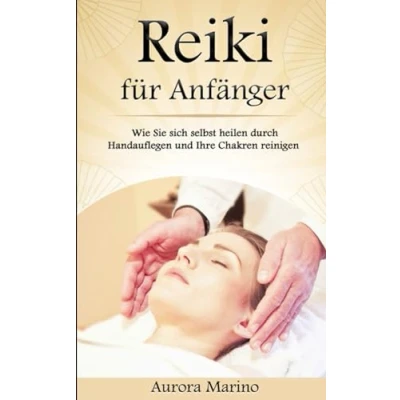 Abbildung von Reiki für Anfänger: Wie Sie sich selbst heilen durch Handauflegen und Ihre Chakren reinigen. Alternative Heilung, Energieheilung Kristallheilung ... (Spirituelle Heilung Ganzwerdung)