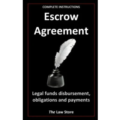 Abbildung von Escrow Agreement: Includes Legal Funds Disbursement, Obligations, Covenants and Payments, Plus Attorney Secrets