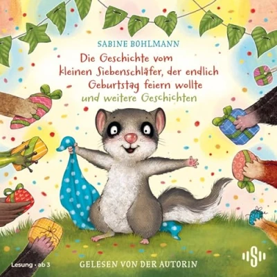 Abbildung von der kleine Siebenschläfer: Die Geschichte vom kleinen Siebenschläfer, endlich Geburtstag feiern wollte und weitere Geschichten: 1 CD