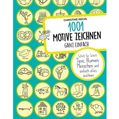 Abbildung von 1001 Motive zeichnen ganz einfach: Schritt für Tiere, Blumen, Menschen und einfach alles