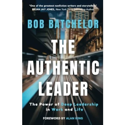 Abbildung von The Authentic Leader: Power of Deep Leadership in Work and Life