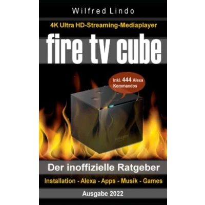 Abbildung von Fire TV Cube der inoffizielle Ratgeber: 4K Ultra HD Streaming Mediaplayer: Installation, Alexa, Apps, Musik, Games. Inkl. 444 Alexa Sprachbefehle