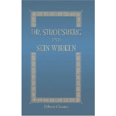 Abbildung von Dr. Strousberg und sein Wirken: Von ihm selbst geschildert